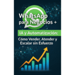 WhatsApp para Negocios IA y Automatizacion Como  Vender Atender y Escalar sin Esfuerzo