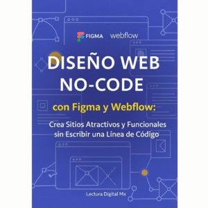 "Diseño Web No-Code con Figma y Webflow: Crea Sitios Atractivos y Funcionales sin Escribir una Línea de Código."