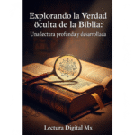 Explorando la Verdad oculta de la Biblia: Una lectura profunda y desarrollada