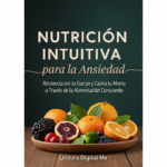 "Nutrición Intuitiva para la Ansiedad: Reconecta con tu Cuerpo y Calma tu Mente a Través de la AlimentaciónConsciente."