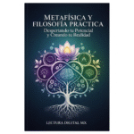 Metafísica y Filosofía Práctica: Despertando tu Potencial y Creando tu Realidad