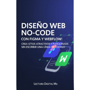 "Diseño Web No-Code con Figma y Webflow: Crea Sitios Atractivos y Funcionales sin Escribir una Línea de Código."