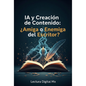 IA y Creación de Contenido: ¿Amiga o Enemiga del Escritor?