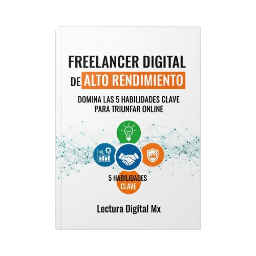 Freelancer Digital de Alto Rendimiento: Domina las 5 Habilidades Clave para Triunfar Online
