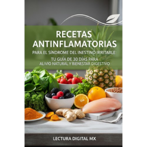 "Recetas Antiinflamatorias para el Síndrome del Intestino Irritable: Tu Guía de 30 Días para Alivio Natural y Bienestar Digestivo"