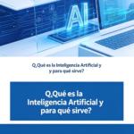 ¿Qué es la Inteligencia Artificial y para qué sirve?